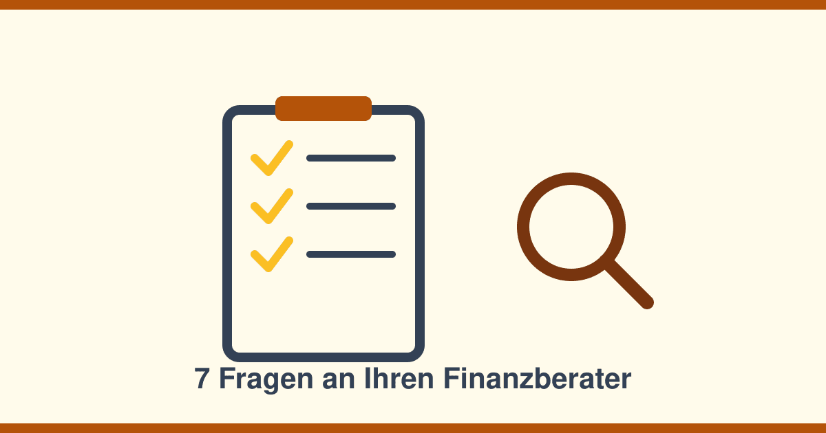 Finanzberater auswählen: 7 Fragen, die Sie vor dem ersten Termin stellen sollten